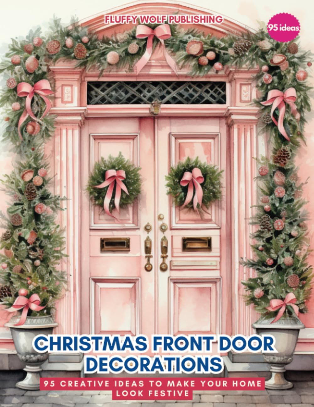Christmas Front Door Decorations: 95 Creative Ideas to Make Your Home Look Festive